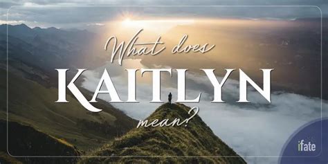 Kaitlyn: meaning, origin, and significance explained